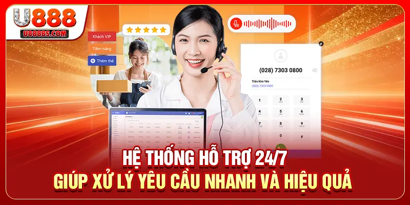Hệ thống hỗ trợ 24/7 giúp xử lý yêu cầu nhanh và hiệu quả