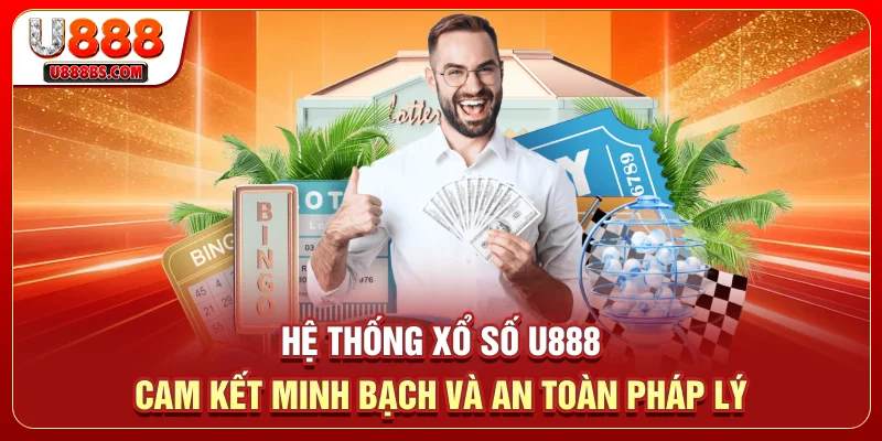 Hệ thống xổ số U888 cam kết minh bạch và an toàn pháp lý
